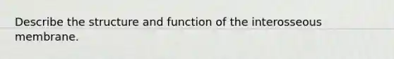 Describe the structure and function of the interosseous membrane.