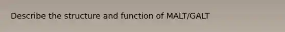 Describe the structure and function of MALT/GALT