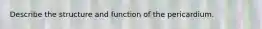 Describe the structure and function of the pericardium.