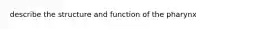 describe the structure and function of the pharynx