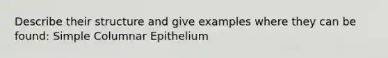 Describe their structure and give examples where they can be found: Simple Columnar Epithelium