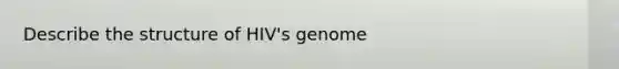 Describe the structure of HIV's genome