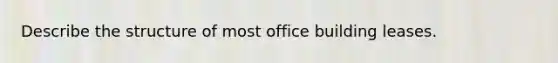 Describe the structure of most office building leases.