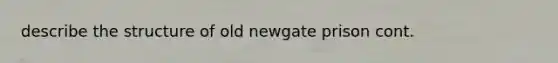 describe the structure of old newgate prison cont.