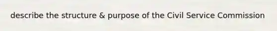 describe the structure & purpose of the Civil Service Commission