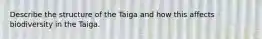 Describe the structure of the Taiga and how this affects biodiversity in the Taiga.