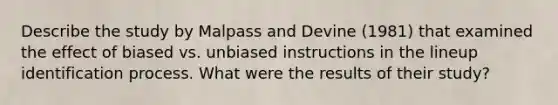 Describe the study by Malpass and Devine (1981) that examined the effect of biased vs. unbiased instructions in the lineup identification process. What were the results of their study?