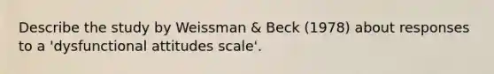 Describe the study by Weissman & Beck (1978) about responses to a 'dysfunctional attitudes scale'.