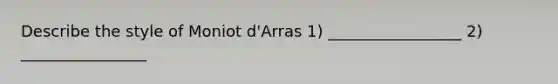 Describe the style of Moniot d'Arras 1) _________________ 2) ________________