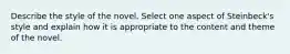 Describe the style of the novel. Select one aspect of Steinbeck's style and explain how it is appropriate to the content and theme of the novel.