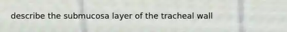 describe the submucosa layer of the tracheal wall
