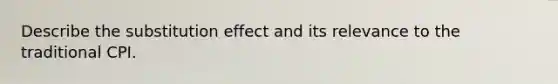 Describe the substitution effect and its relevance to the traditional CPI.