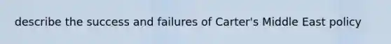 describe the success and failures of Carter's Middle East policy