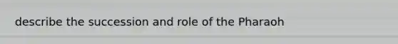 describe the succession and role of the Pharaoh