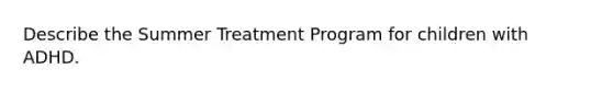 Describe the Summer Treatment Program for children with ADHD.