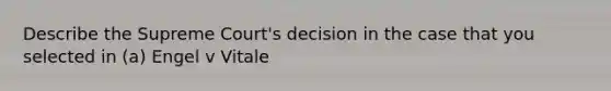 Describe the Supreme Court's decision in the case that you selected in (a) Engel v Vitale