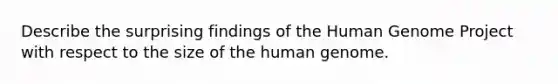 Describe the surprising findings of the Human Genome Project with respect to the size of the human genome.