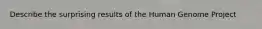 Describe the surprising results of the Human Genome Project