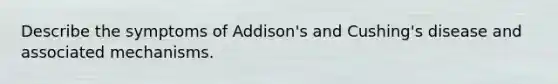 Describe the symptoms of Addison's and Cushing's disease and associated mechanisms.