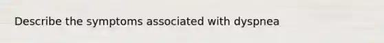 Describe the symptoms associated with dyspnea