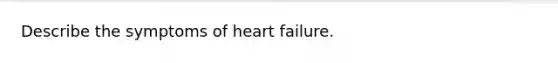 Describe the symptoms of heart failure.