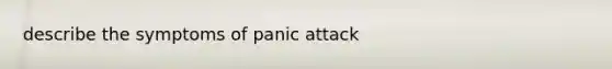 describe the symptoms of panic attack