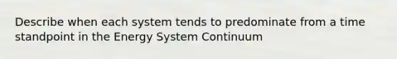 Describe when each system tends to predominate from a time standpoint in the Energy System Continuum