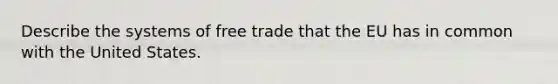 Describe the systems of free trade that the EU has in common with the United States.