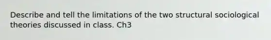 Describe and tell the limitations of the two structural sociological theories discussed in class. Ch3