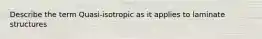 Describe the term Quasi-isotropic as it applies to laminate structures