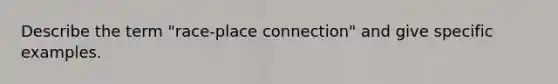 Describe the term "race-place connection" and give specific examples.