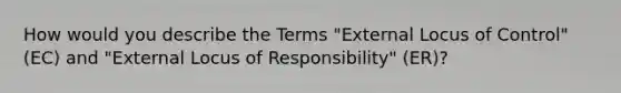 How would you describe the Terms "External Locus of Control" (EC) and "External Locus of Responsibility" (ER)?