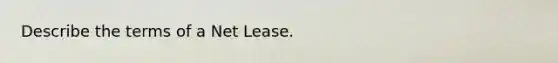 Describe the terms of a Net Lease.