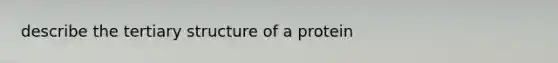 describe the tertiary structure of a protein