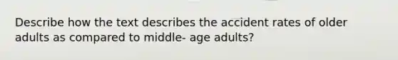 Describe how the text describes the accident rates of older adults as compared to middle- age adults?