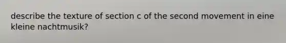 describe the texture of section c of the second movement in eine kleine nachtmusik?