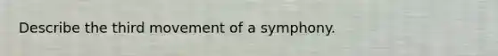 Describe the third movement of a symphony.