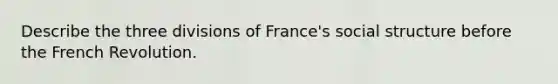 Describe the three divisions of France's social structure before the French Revolution.