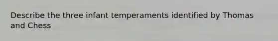 Describe the three infant temperaments identified by Thomas and Chess