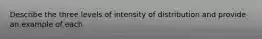 Describe the three levels of intensity of distribution and provide an example of each