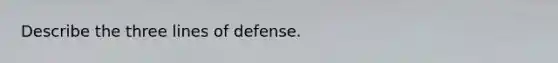 Describe the three lines of defense.