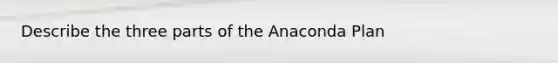 Describe the three parts of the Anaconda Plan