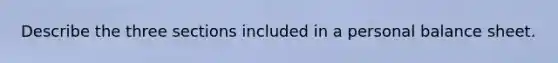 Describe the three sections included in a personal balance sheet.