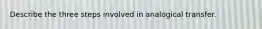 Describe the three steps involved in analogical transfer.