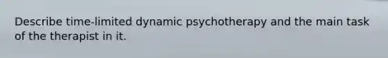 Describe time-limited dynamic psychotherapy and the main task of the therapist in it.