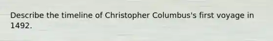 Describe the timeline of Christopher Columbus's first voyage in 1492.