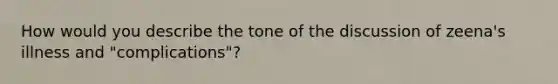 How would you describe the tone of the discussion of zeena's illness and "complications"?