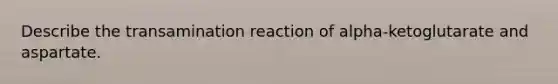 Describe the transamination reaction of alpha-ketoglutarate and aspartate.