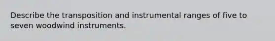 Describe the transposition and instrumental ranges of five to seven woodwind instruments.