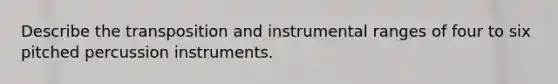 Describe the transposition and instrumental ranges of four to six pitched percussion instruments.